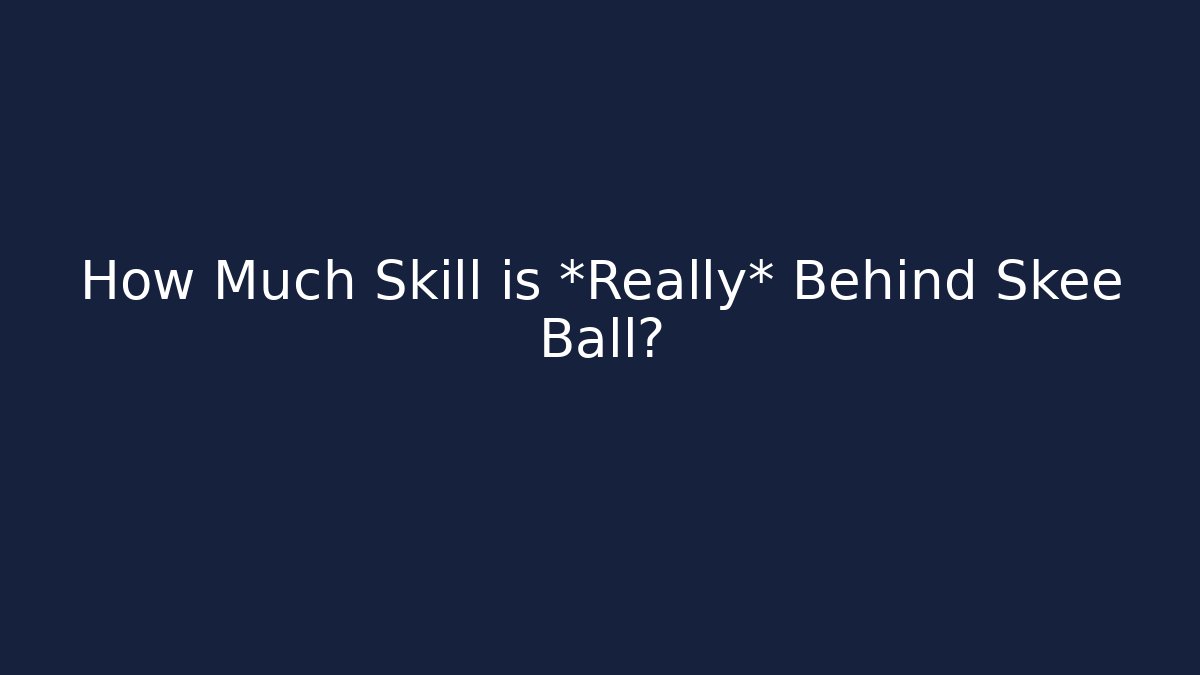 How Much Skill is *Really* Behind Skee Ball? - Celivion
