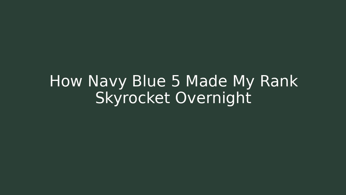 How Navy Blue 5 Made My Rank Skyrocket Overnight