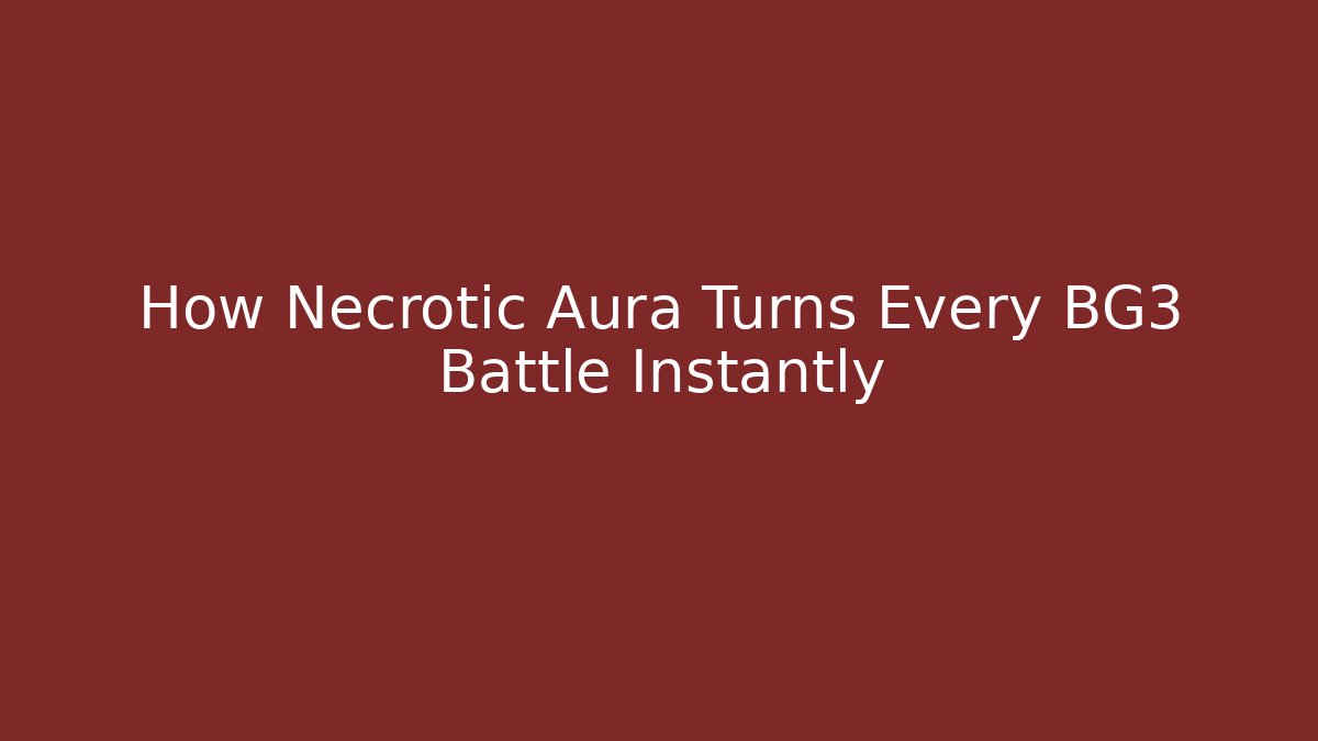 How Necrotic Aura Turns Every BG3 Battle Instantly
