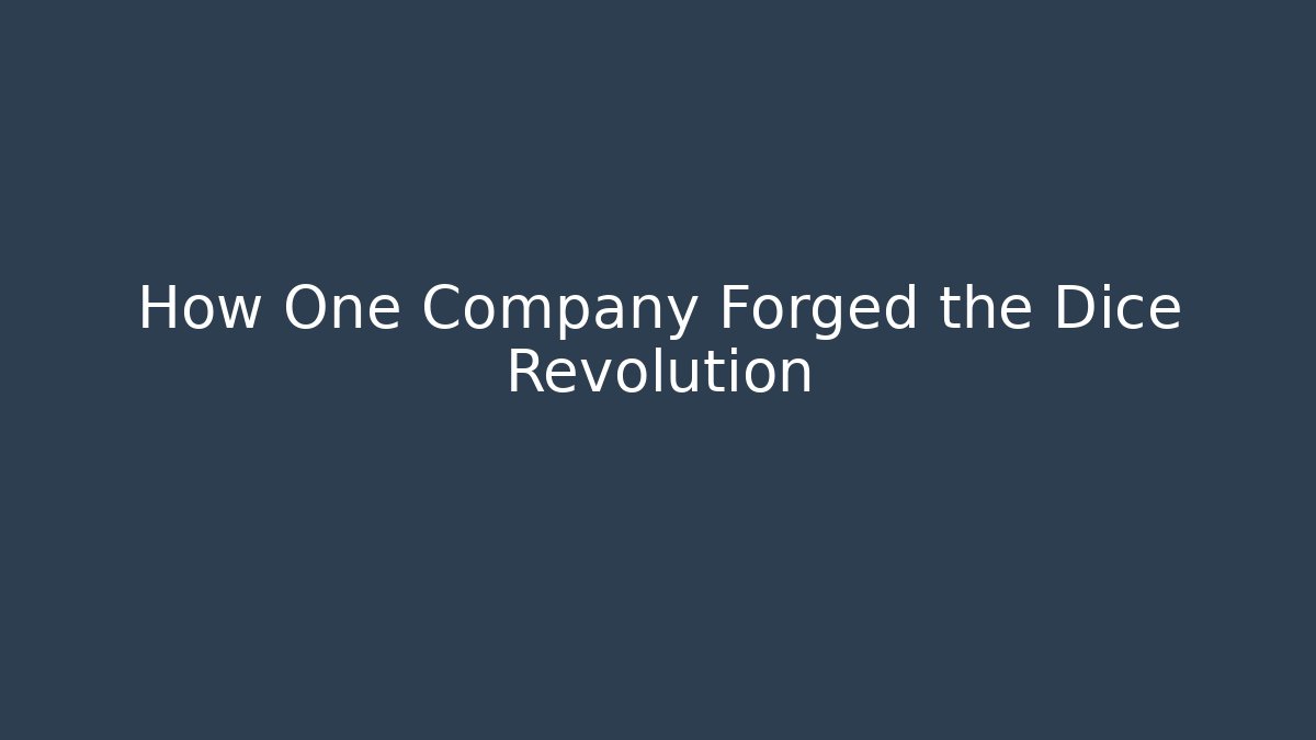 How One Company Forged the Dice Revolution