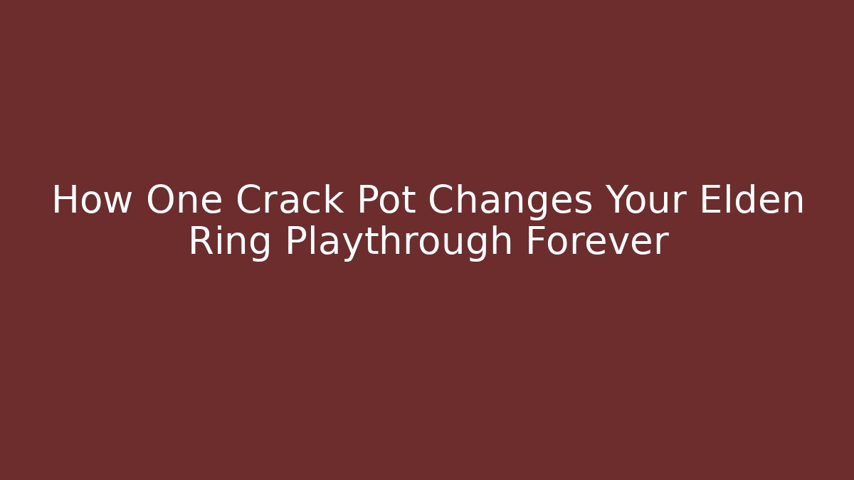 How One Crack Pot Changes Your Elden Ring Playthrough Forever - Celivion