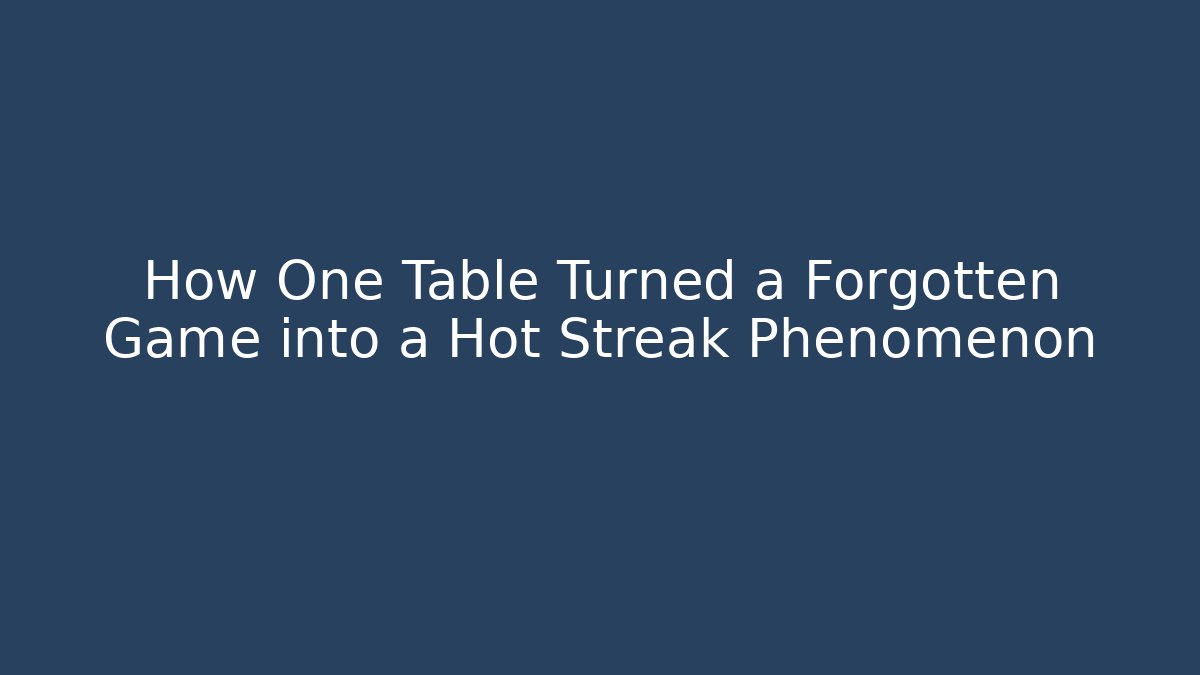 How One Table Turned a Forgotten Game into a Hot Streak Phenomenon