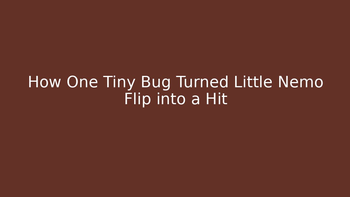 How One Tiny Bug Turned Little Nemo Flip into a Hit - Celivion