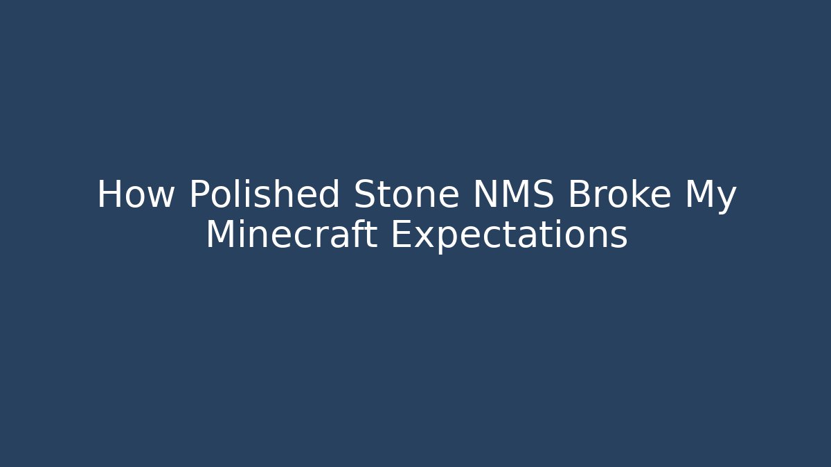 How Polished Stone NMS Broke My Minecraft Expectations