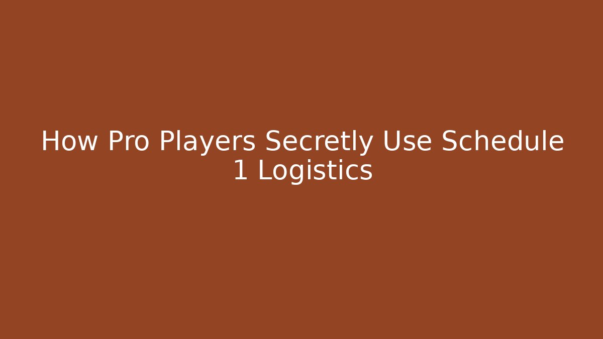How Pro Players Secretly Use Schedule 1 Logistics