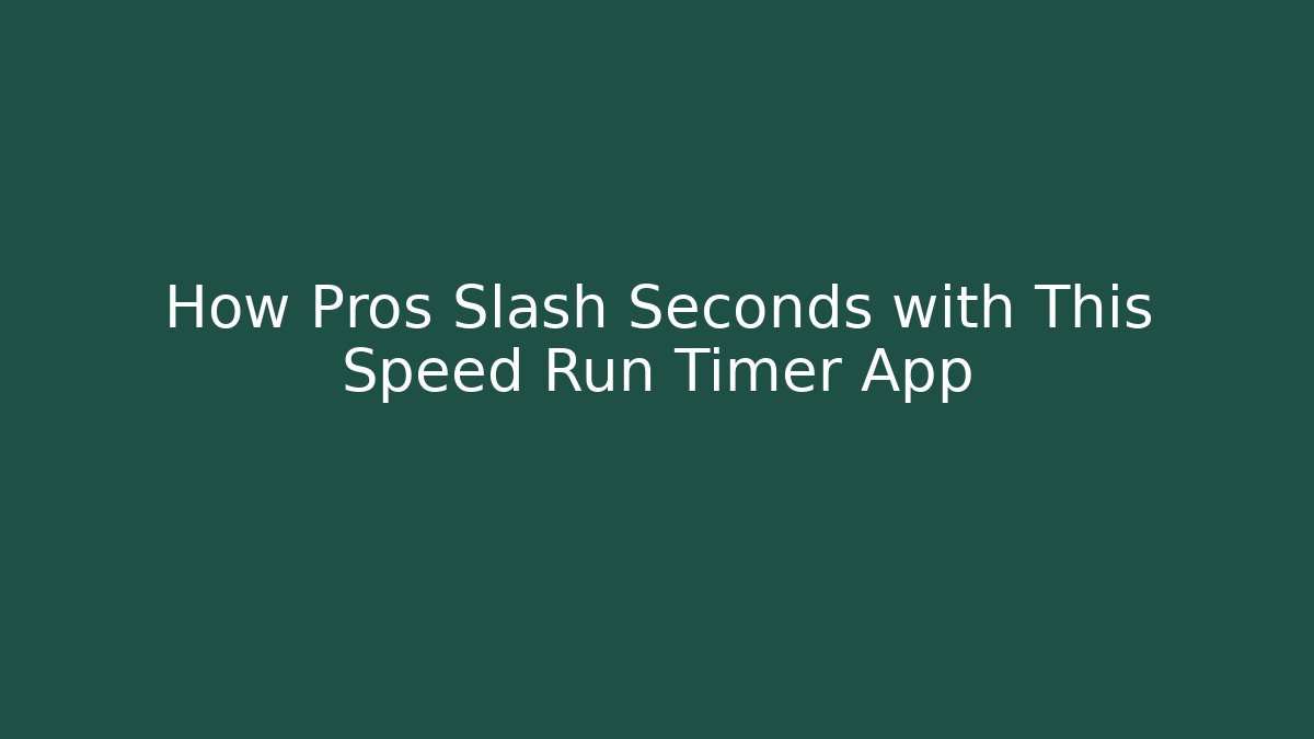 How Pros Slash Seconds with This Speed Run Timer App - Celivion