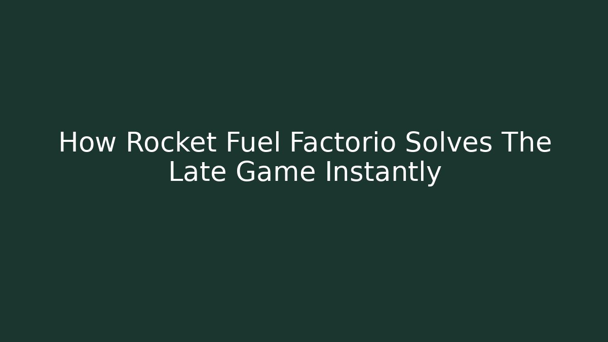 How Rocket Fuel Factorio Solves The Late Game Instantly