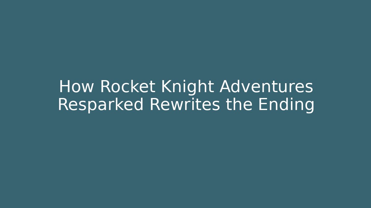 How Rocket Knight Adventures Resparked Rewrites the Ending