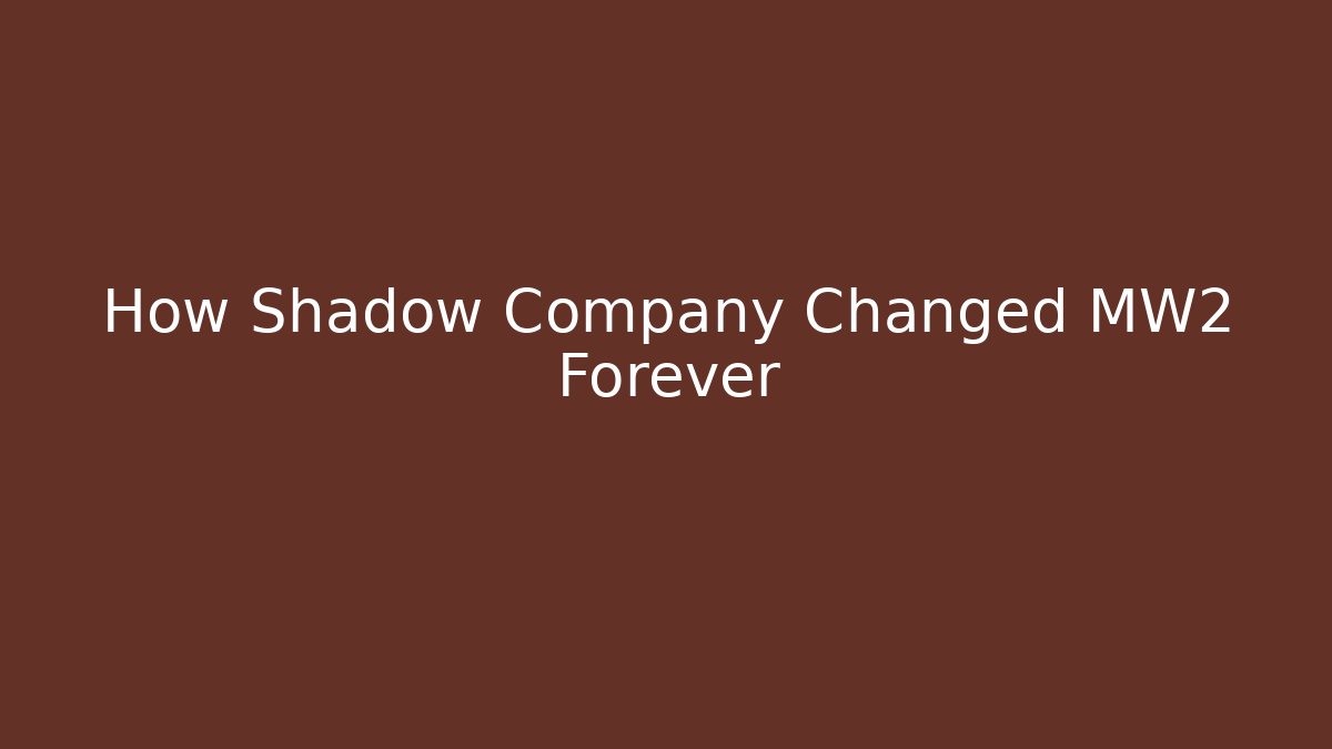 How Shadow Company Changed MW2 Forever