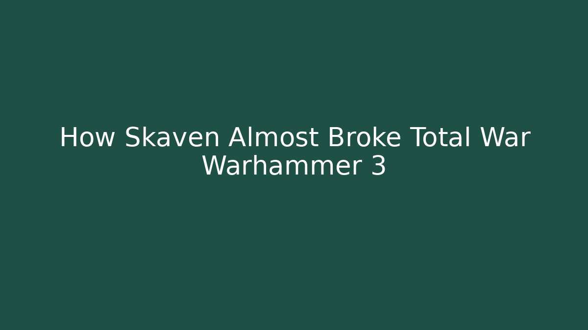 How Skaven Almost Broke Total War Warhammer 3