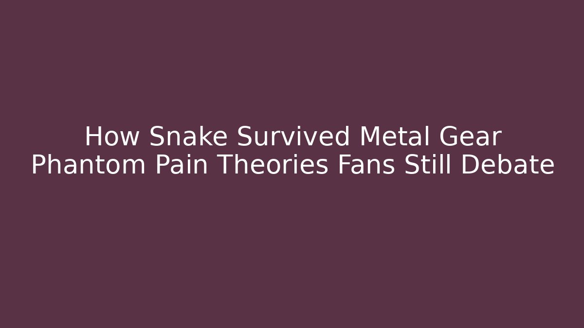 How Snake Survived Metal Gear Phantom Pain Theories Fans Still Debate