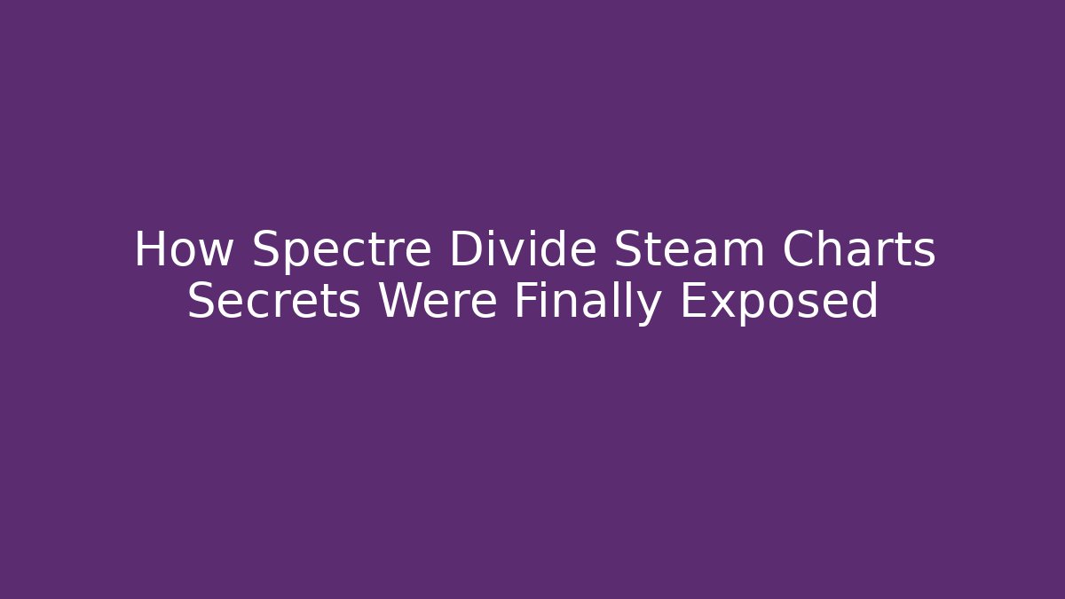 How Spectre Divide Steam Charts Secrets Were Finally Exposed