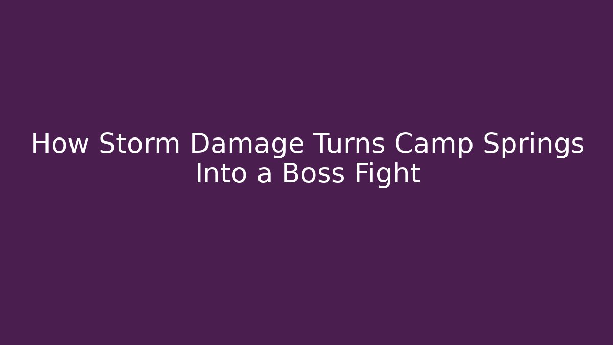 How Storm Damage Turns Camp Springs Into a Boss Fight