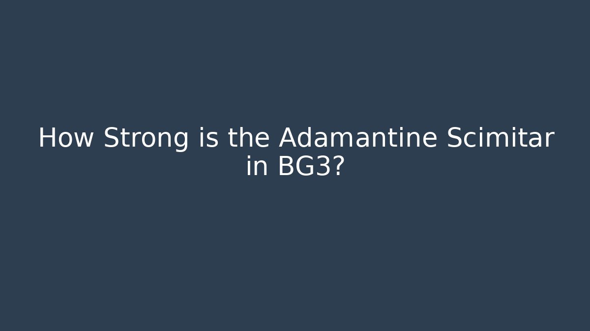 How Strong is the Adamantine Scimitar in BG3?