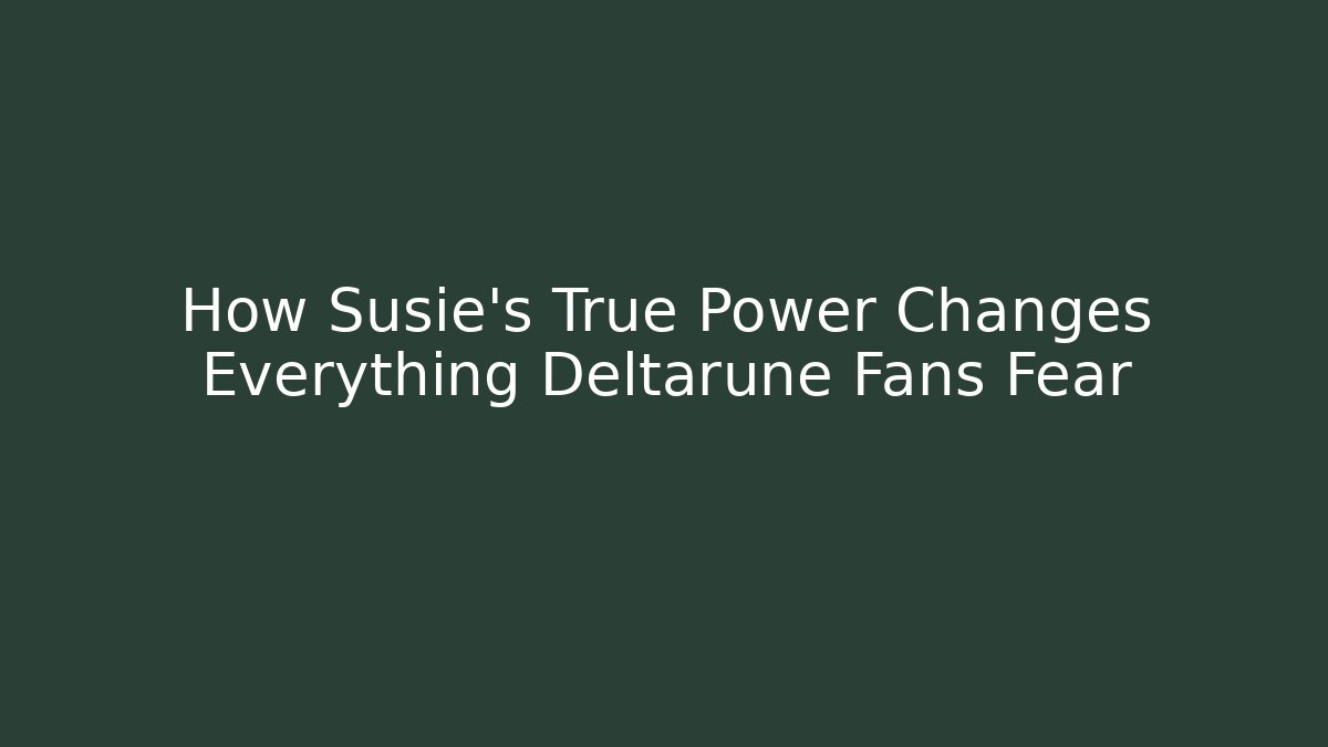 How Susie's True Power Changes Everything Deltarune Fans Fear