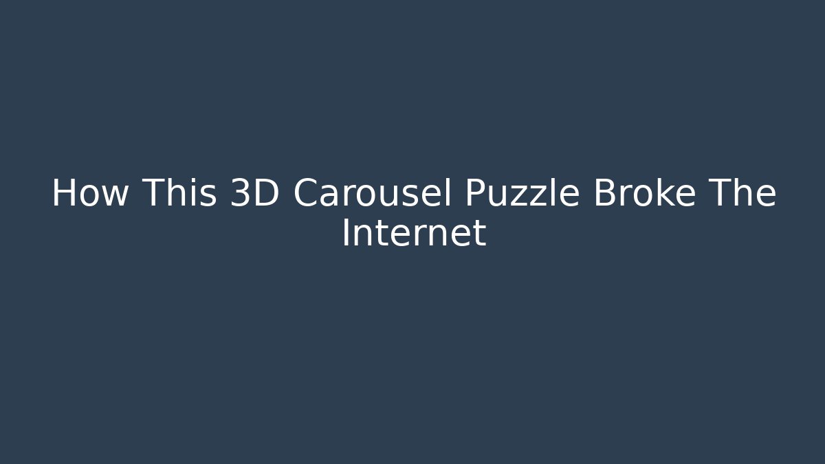 How This 3D Carousel Puzzle Broke The Internet