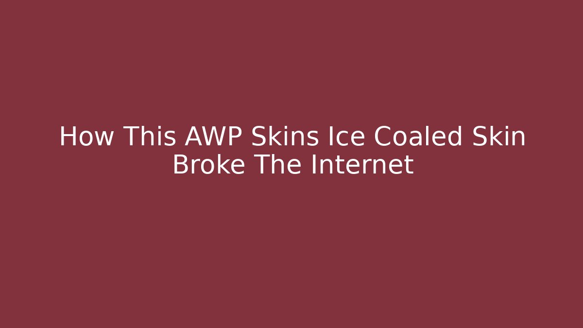 How This AWP Skins Ice Coaled Skin Broke The Internet