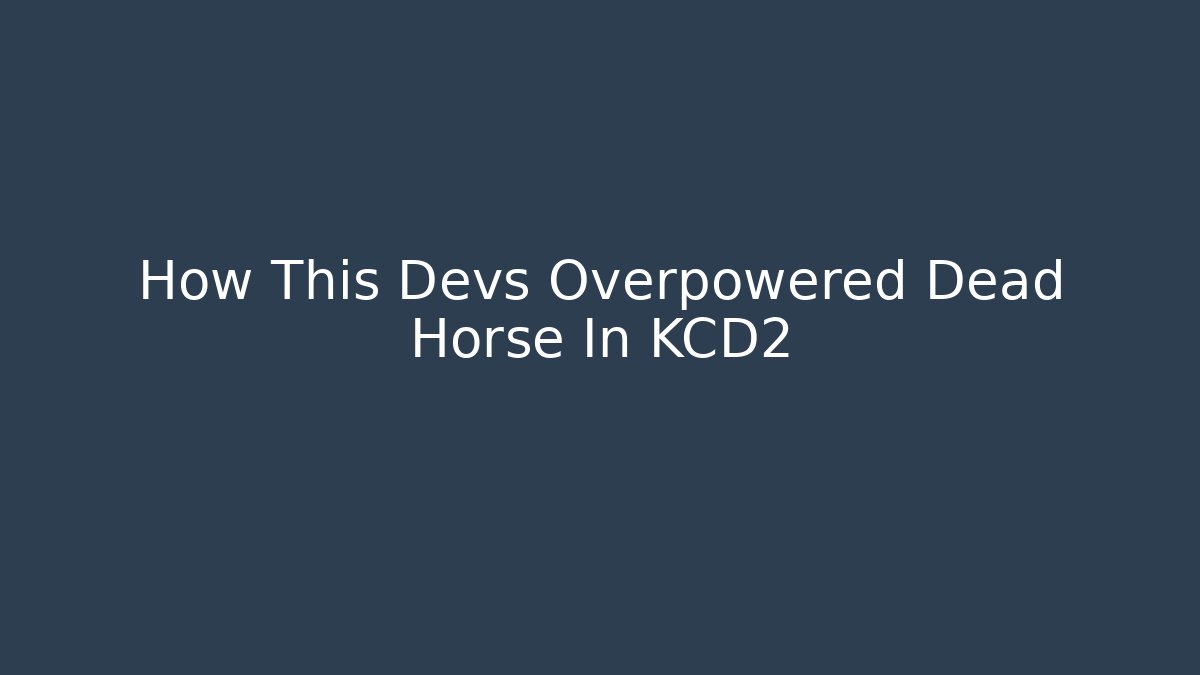 How This Devs Overpowered Dead Horse In KCD2 - Celivion