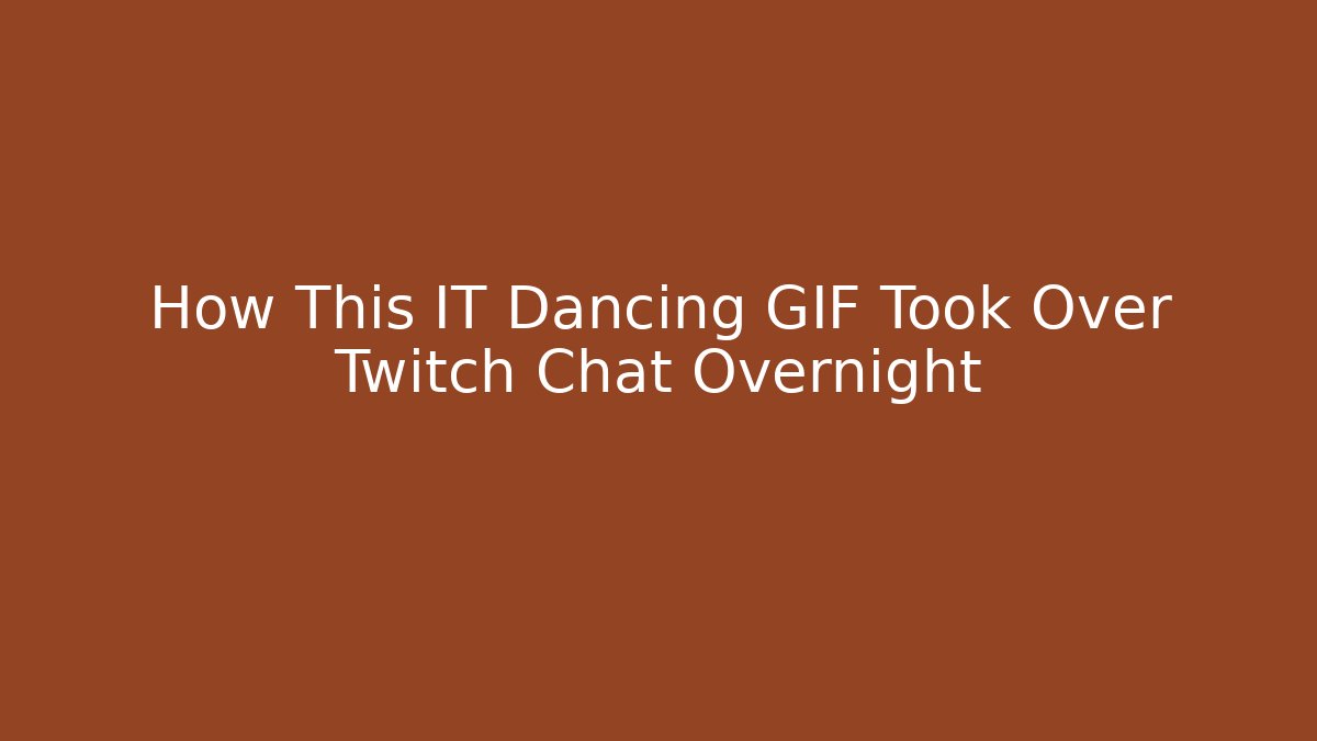 How This IT Dancing GIF Took Over Twitch Chat Overnight