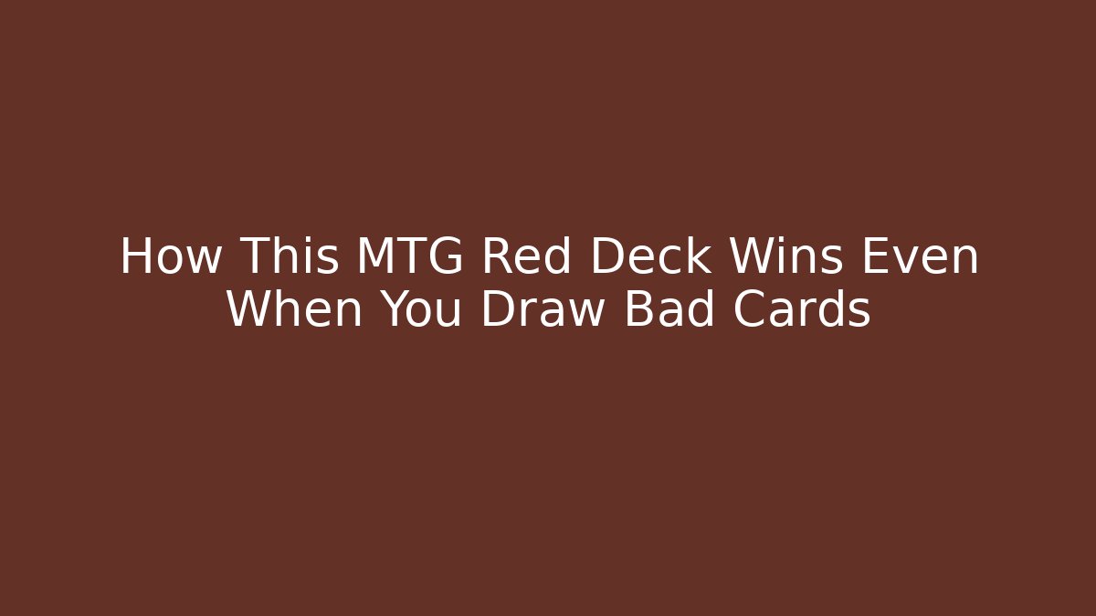 How This MTG Red Deck Wins Even When You Draw Bad Cards