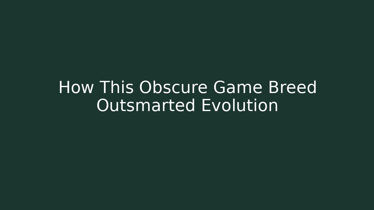 How This Obscure Game Breed Outsmarted Evolution