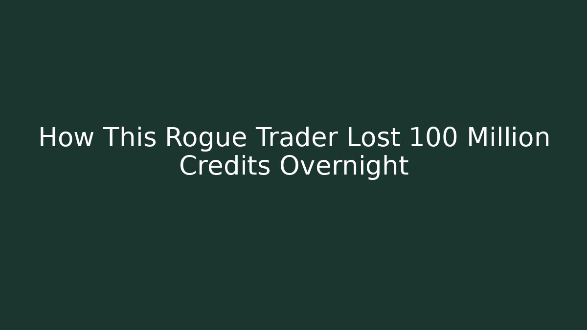 How This Rogue Trader Lost 100 Million Credits Overnight