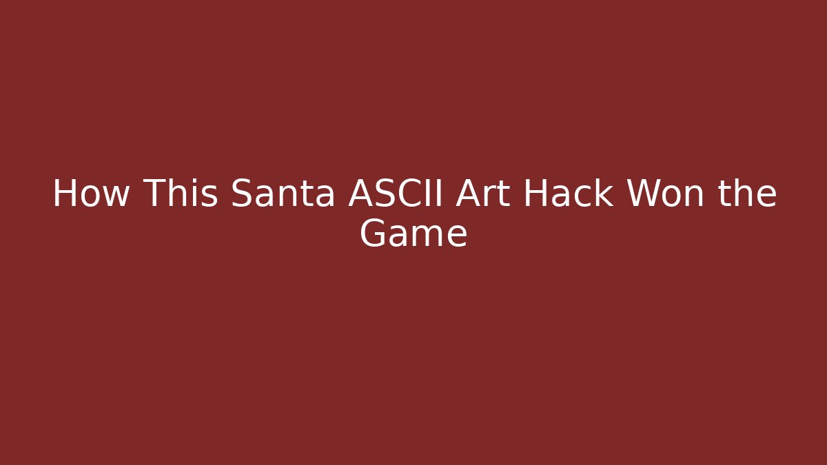 How This Santa ASCII Art Hack Won the Game - Celivion