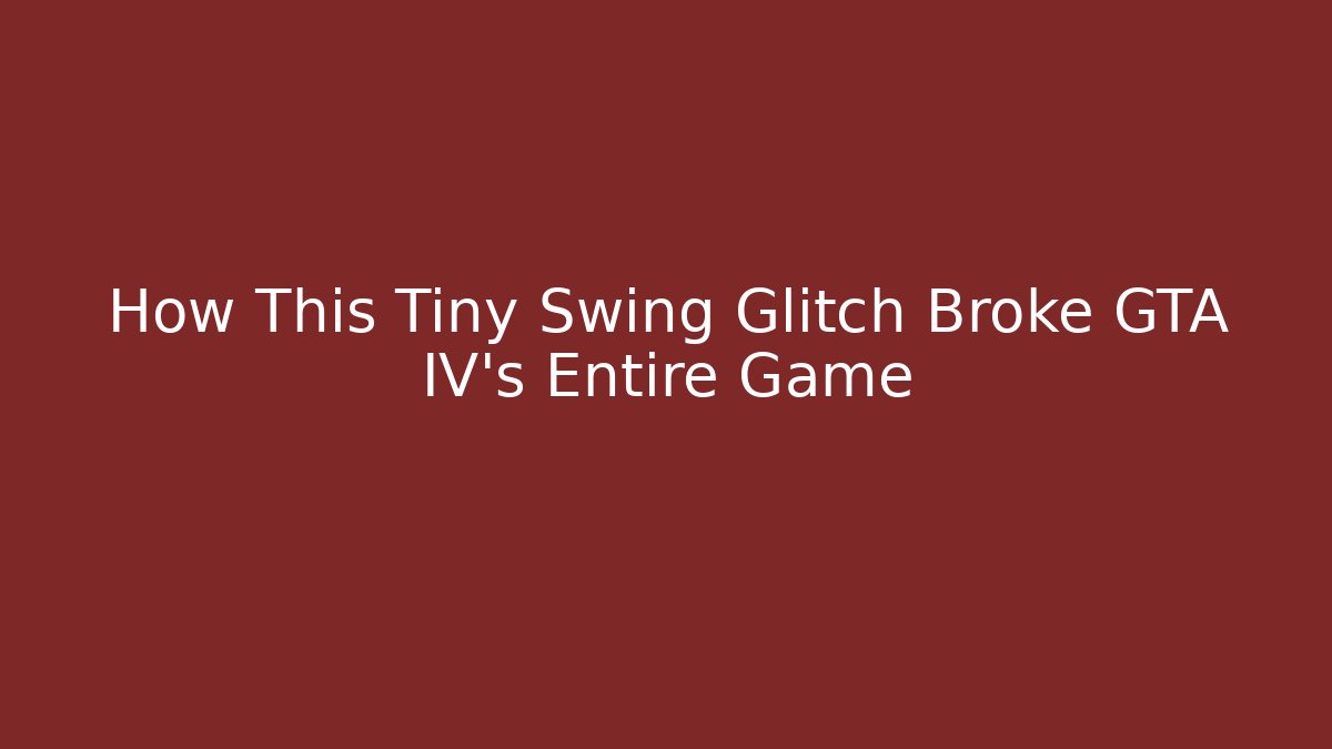 How This Tiny Swing Glitch Broke GTA IV's Entire Game