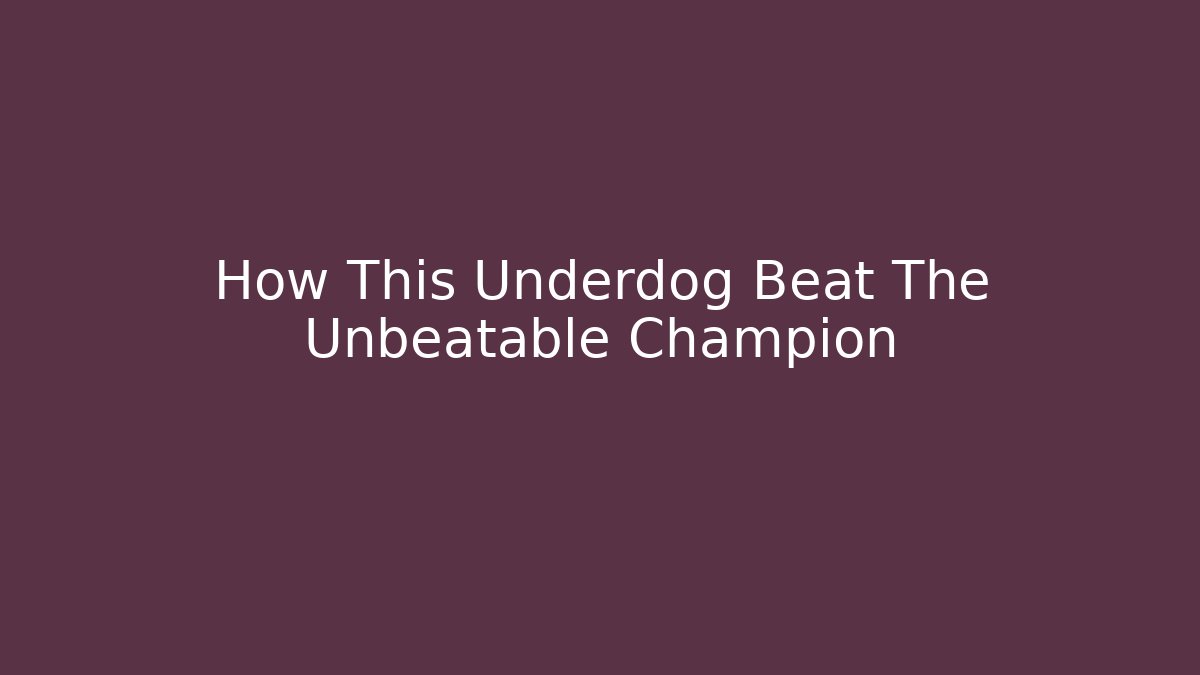How This Underdog Beat The Unbeatable Champion