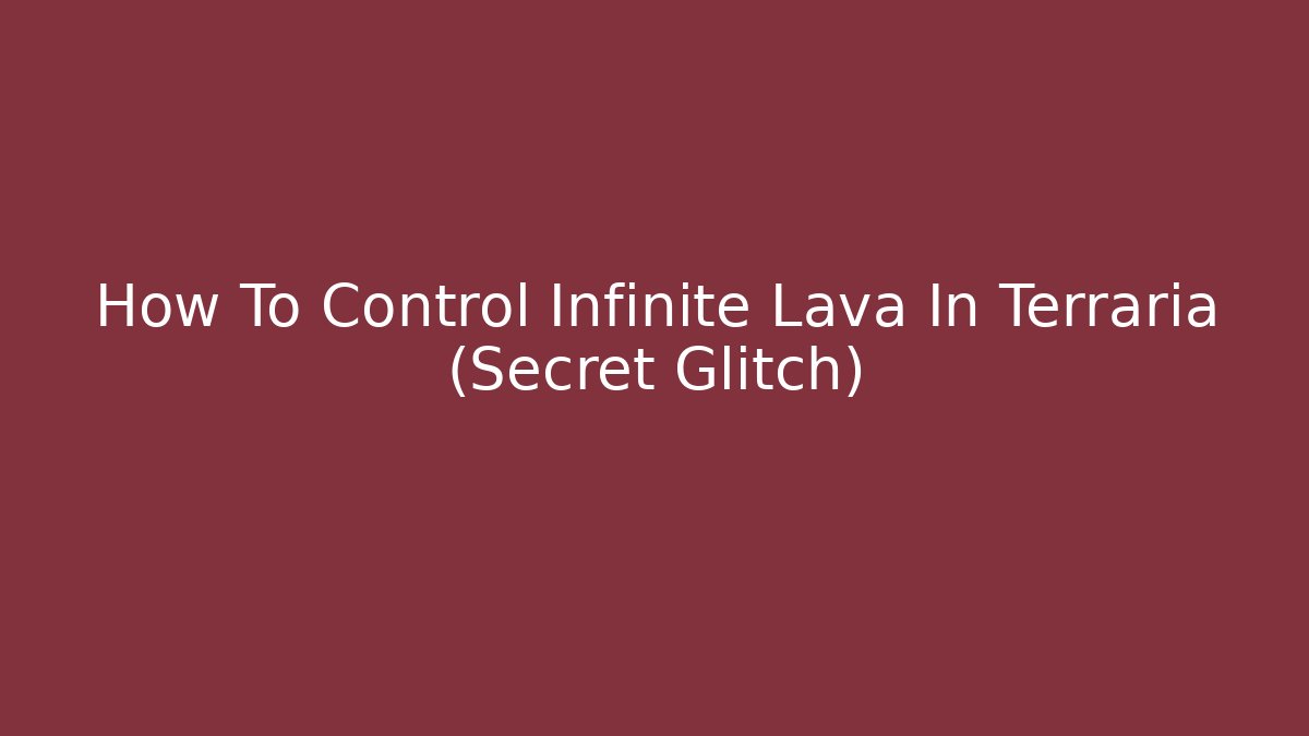 How To Control Infinite Lava In Terraria (Secret Glitch)