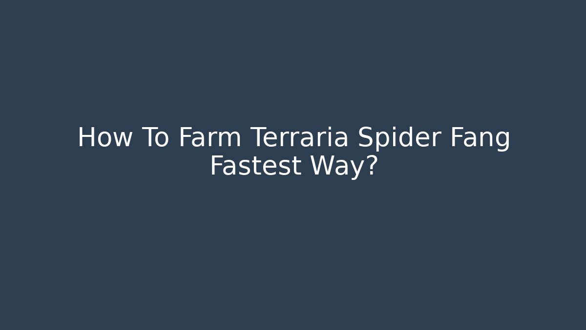 How To Farm Terraria Spider Fang Fastest Way?