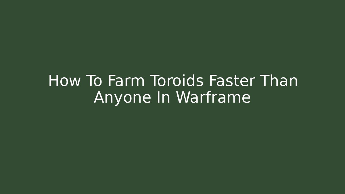 How To Farm Toroids Faster Than Anyone In Warframe