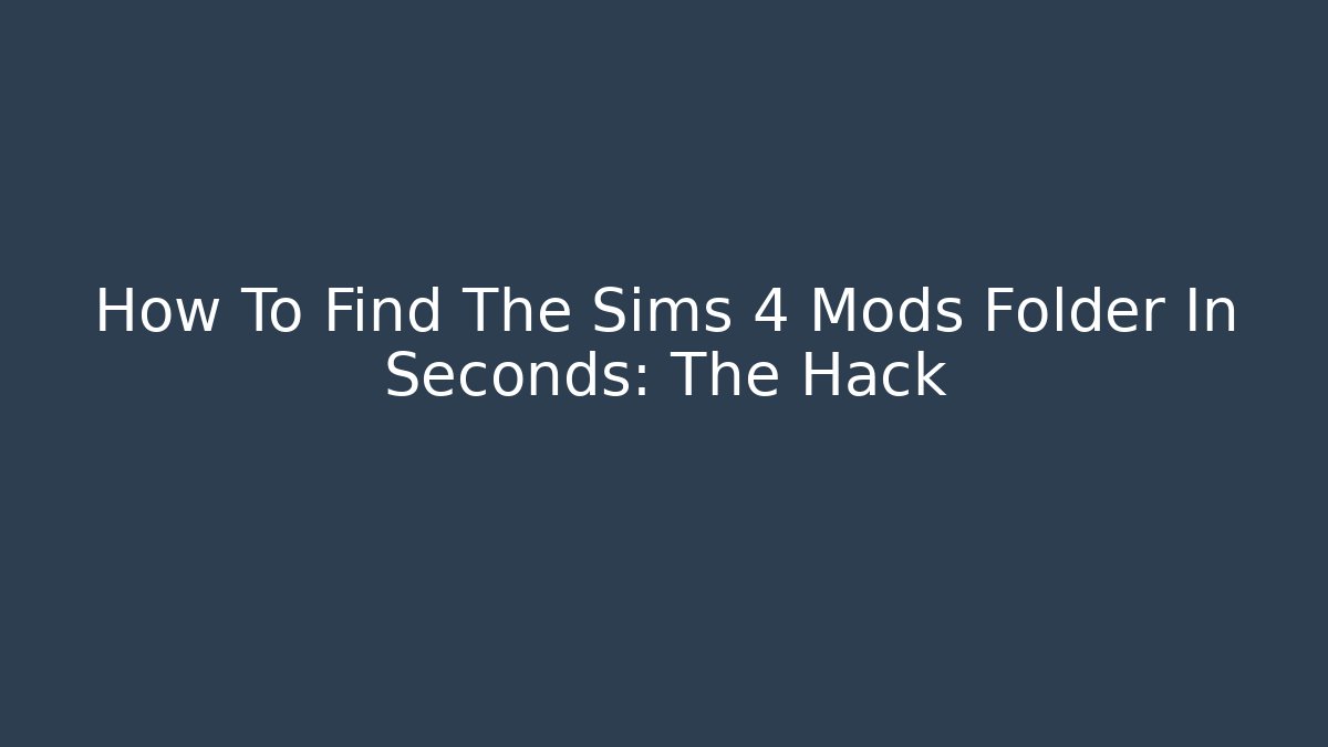 How To Find The Sims 4 Mods Folder In Seconds: The Hack