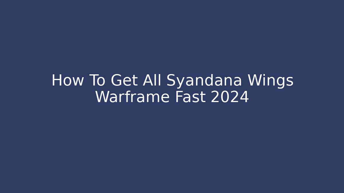How To Get All Syandana Wings Warframe Fast 2024