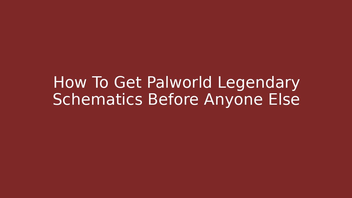 How To Get Palworld Legendary Schematics Before Anyone Else