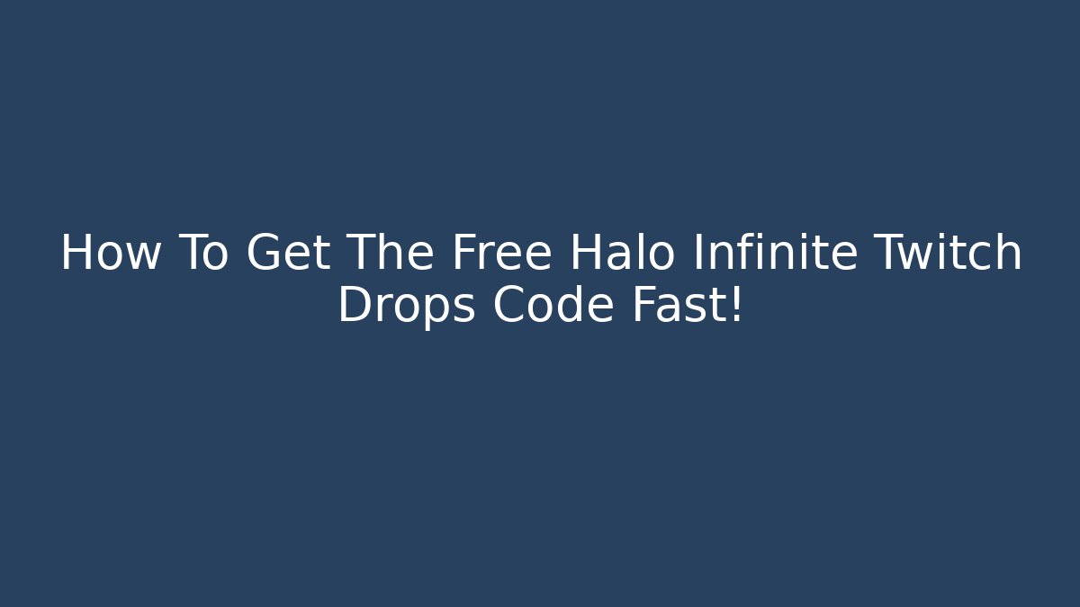 How To Get The Free Halo Infinite Twitch Drops Code Fast!