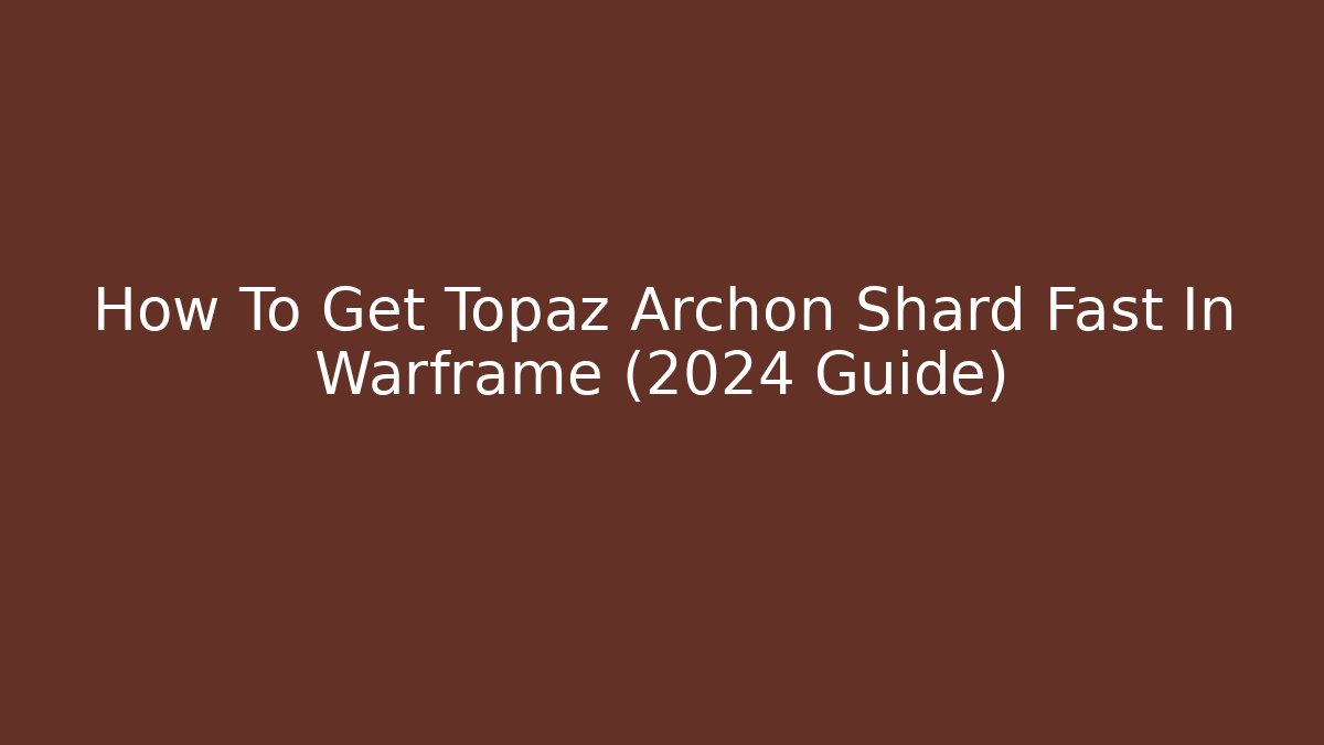 How To Get Topaz Archon Shard Fast In Warframe (2024 Guide)