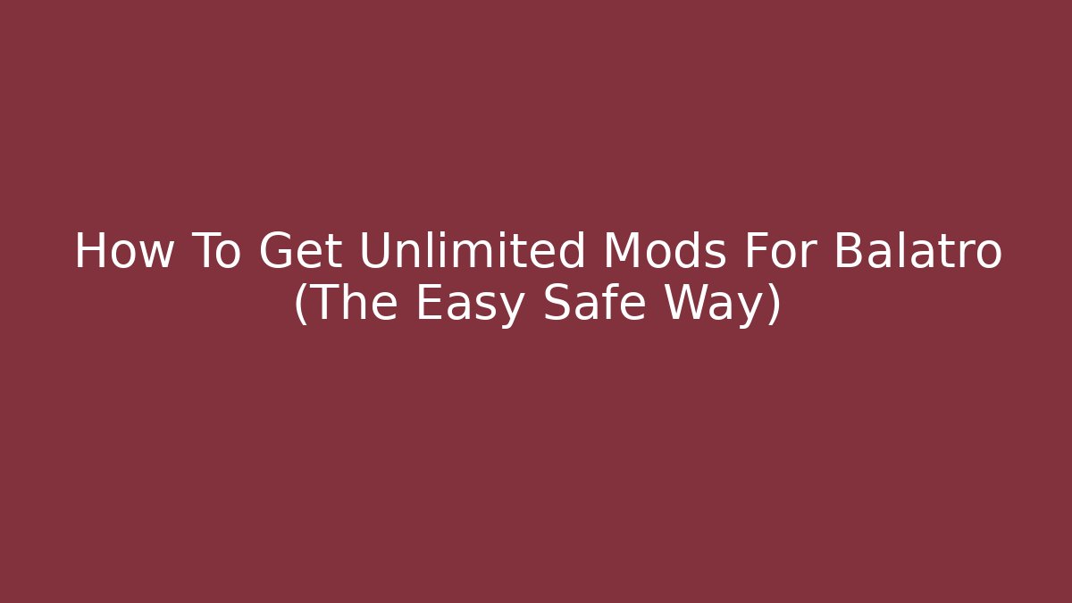 How To Get Unlimited Mods For Balatro (The Easy Safe Way)