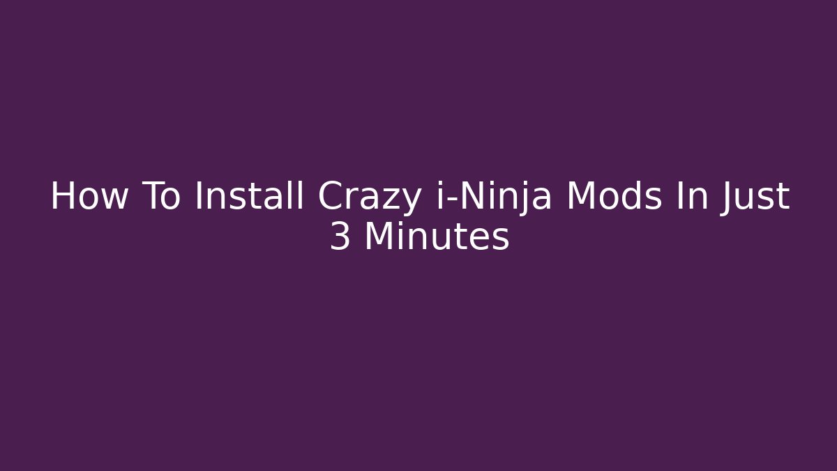How To Install Crazy i-Ninja Mods In Just 3 Minutes - Celivion
