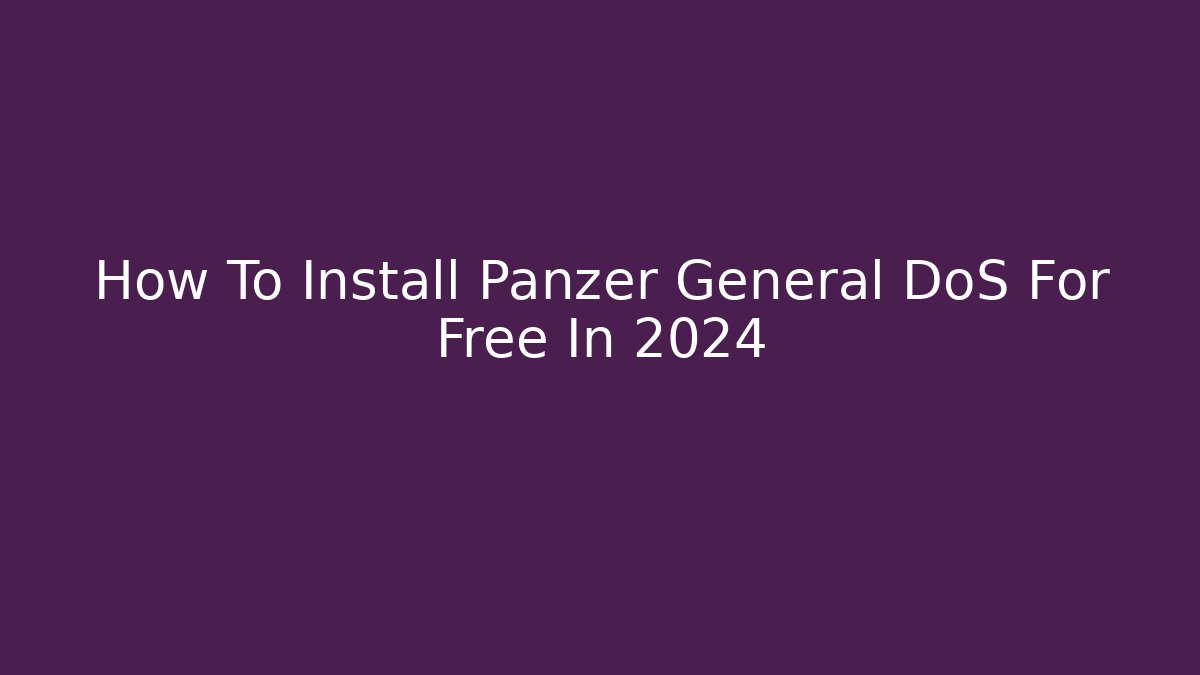 How To Install Panzer General DoS For Free In 2024