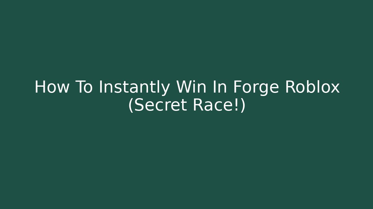 How To Instantly Win In Forge Roblox (Secret Race!) - Celivion