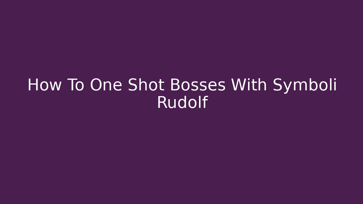 How To One Shot Bosses With Symboli Rudolf
