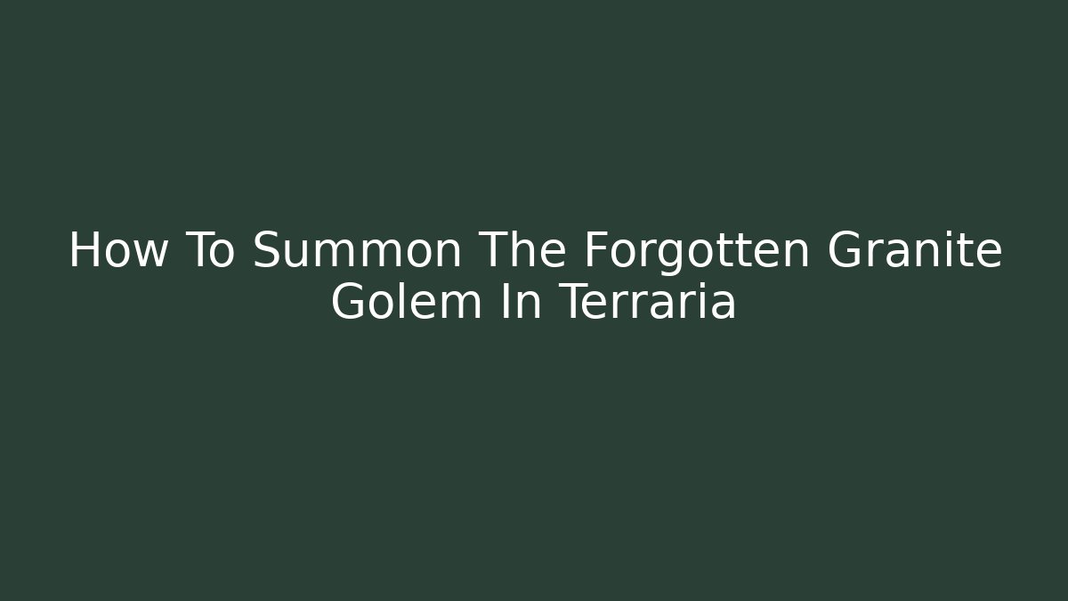 How To Summon The Forgotten Granite Golem In Terraria