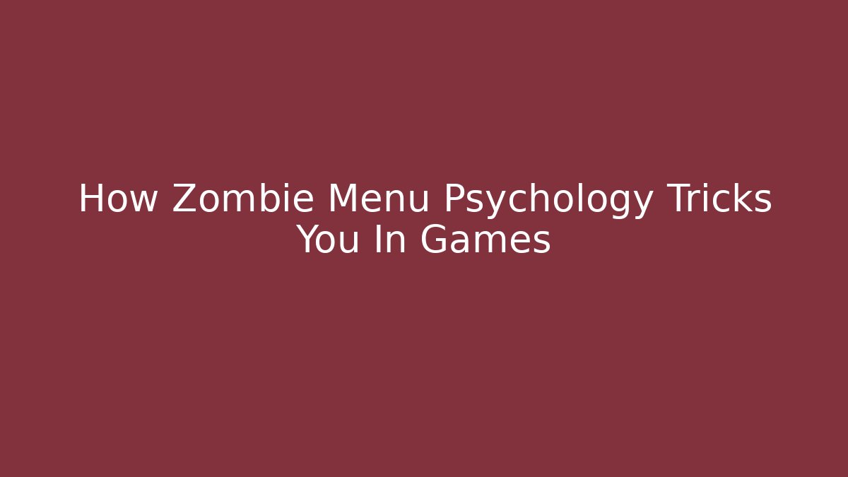 How Zombie Menu Psychology Tricks You In Games