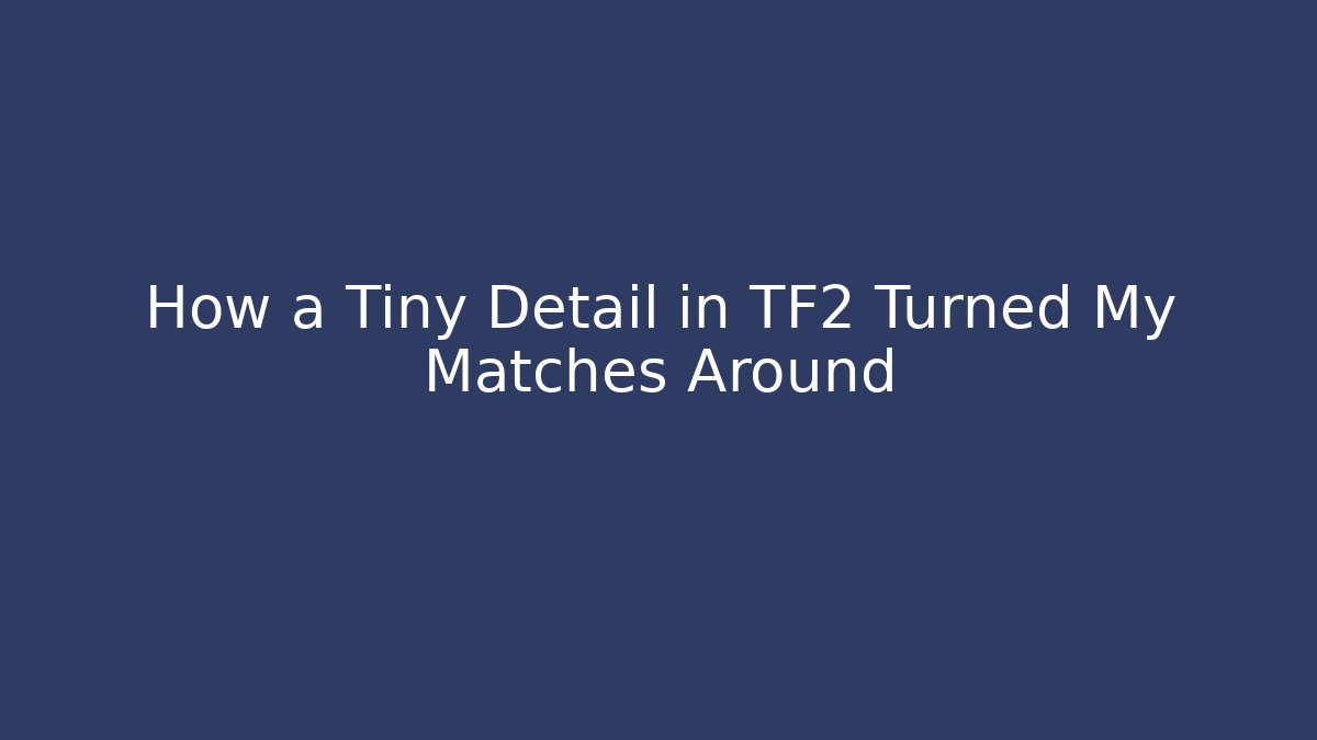 How a Tiny Detail in TF2 Turned My Matches Around - Celivion