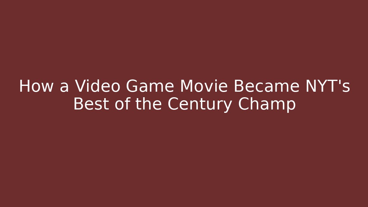 How a Video Game Movie Became NYT's Best of the Century Champ - Celivion