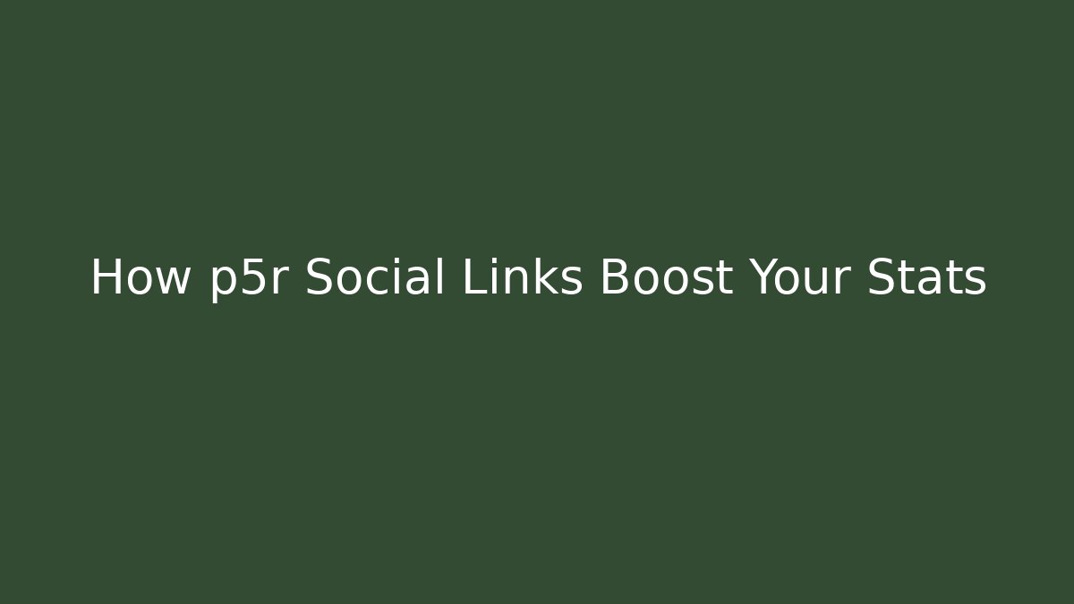 How p5r Social Links Boost Your Stats - Celivion