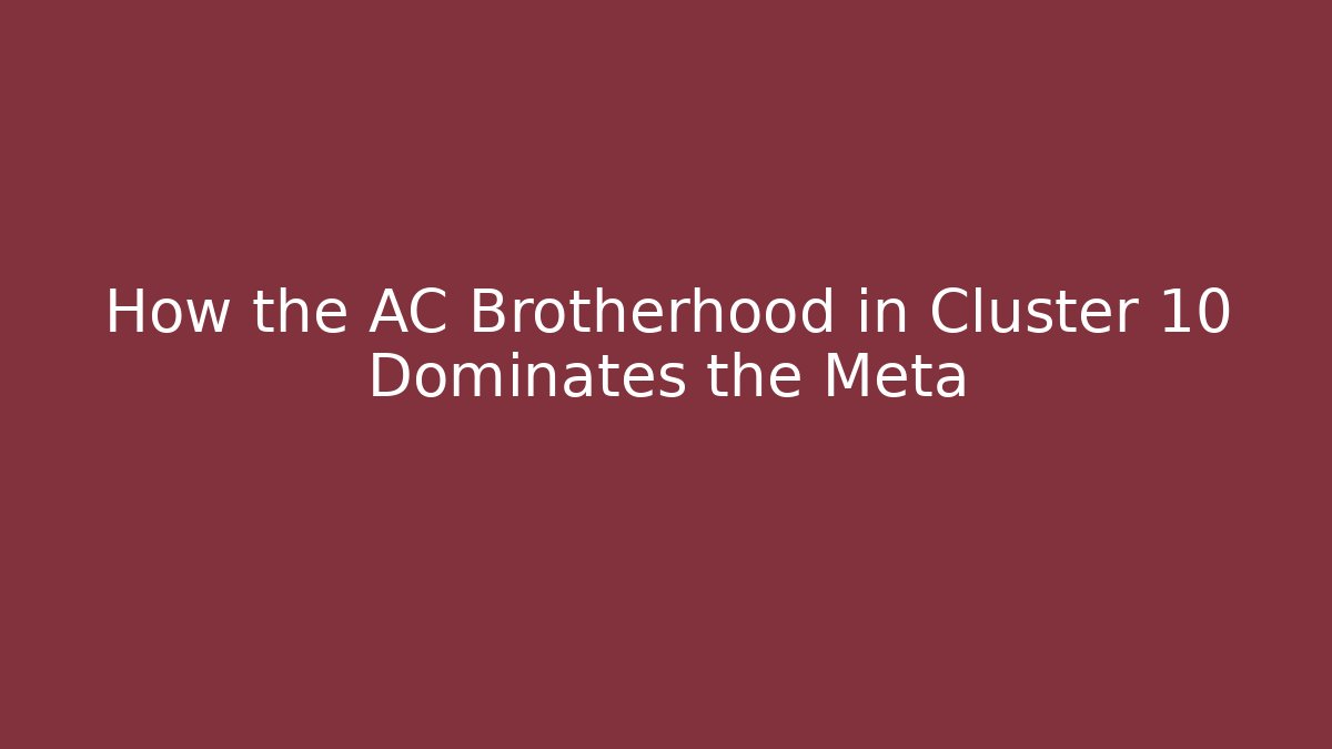 How the AC Brotherhood in Cluster 10 Dominates the Meta
