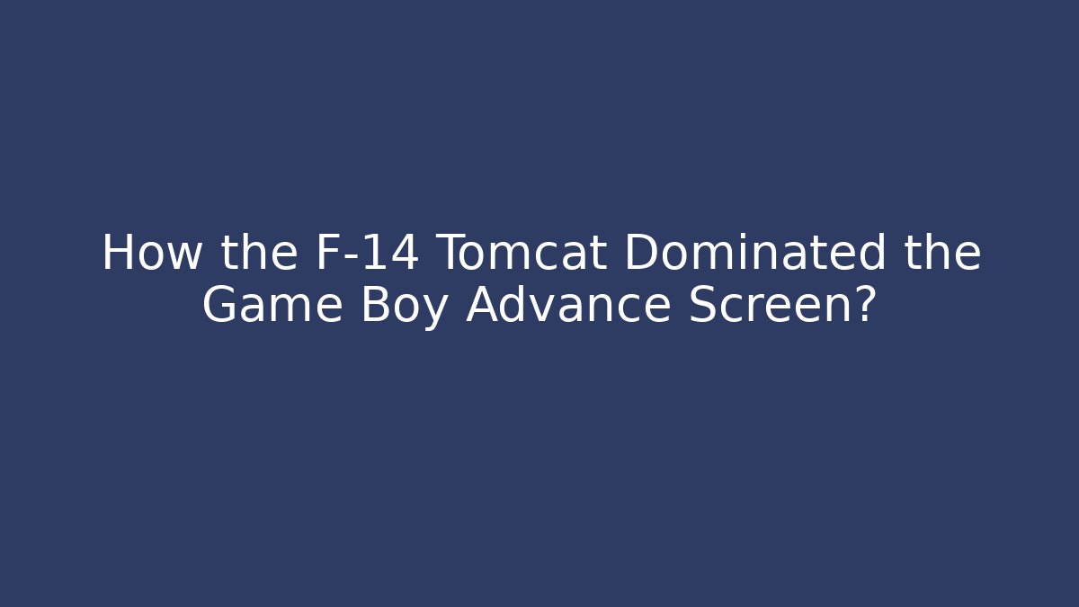 How the F-14 Tomcat Dominated the Game Boy Advance Screen?