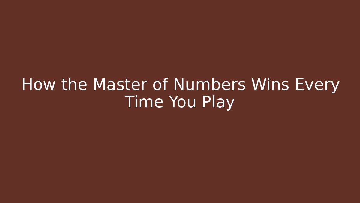 How the Master of Numbers Wins Every Time You Play